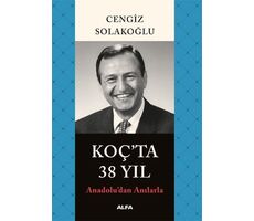 Koç’ta 38 Yıl - Cengiz Solakoğlu - Alfa Yayınları