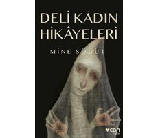 Deli Kadın Hikayeleri - Mine Söğüt - Can Yayınları