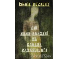 Bir Meme Kanseri ve Kanser Savaşçıları - İsmail Bozkurt - Cinius Yayınları