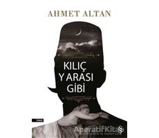 Kılıç Yarası Gibi - Ahmet Altan - Everest Yayınları