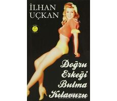 Doğru Erkeği Bulma Kılavuzu - İlhan Uçkan - Artemis Yayınları