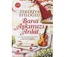 Bana Aşkımızı Anlat - Zekeriya Efiloğlu - Hayat Yayınları