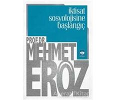 İktisat Sosyolojisine Başlangıç - Mehmet Eröz - Ötüken Neşriyat