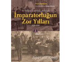 Bir Osmanlı Hekiminin Anılarıyla İmparatorlüğun Zor Yılları 1858-1878