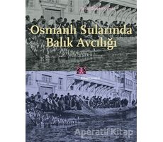 Osmanlı Sularında Balık Avcılığı - Şenay Özdemir Gümüş - Kitap Yayınevi