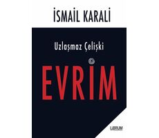 Uzlaşmaz Çelişki Evrim - İsmail Karali - Librum Kitap