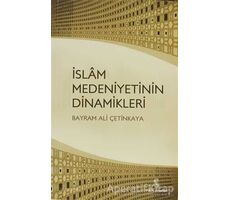 İslam Medeniyetinin Dinamikleri - Bayram Ali Çetinkaya - İnsan Yayınları