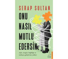 Onu Nasıl Mutlu Edersin - Serap Sultan - Destek Yayınları