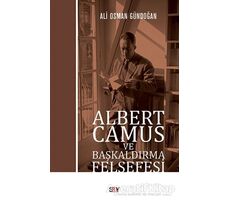 Albert Camus ve Başkaldırma Felsefesi - Ali Osman Gündoğan - Say Yayınları