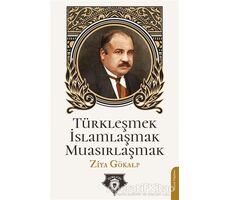 Türkleşmek İslamlaşmak Muasırlaşmak - Ziya Gökalp - Dorlion Yayınları