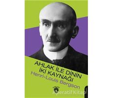 Ahlak İle Dinin İki Kaynağı - Henri Louis Bergson - Dorlion Yayınları