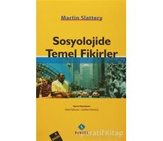 Sosyolojide Temel Fikirler - Martin Slattery - Sentez Yayınları