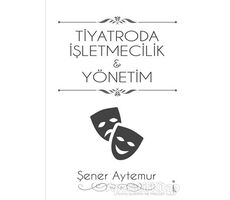 Tiyatroda İşletmecilik ve Yönetim - Şener Aytemur - İkinci Adam Yayınları