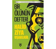 Bir Ölünün Defteri Unutturmadıklarımız Serisi - Halid Ziya Uşaklıgil - Dorlion Yayınları