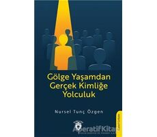 Gölge Yaşamdan Gerçek Kimliğe Yolculuk - Nursel Tunç Özgen - Dorlion Yayınları