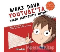 Biraz Daha Youtubeta Video İzleyebilir miyim? - Yeşim Özen Açıl - Abaküs Kitap