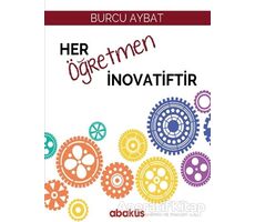 Her Öğretmen İnovatiftir - Burcu Aybat - Abaküs Kitap