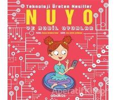 Nuyo ve Mobil Oyunlar - Teknoloji Üreten Nesiller - Zeynep Kömürcü - Abaküs Kitap