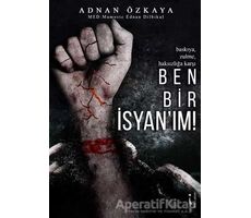 Ben Bir İsyanım! - Adnan Özkaya - İkinci Adam Yayınları
