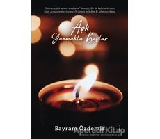 Aşk Yanmakla Başlar - Bayram Özdemir - İkinci Adam Yayınları