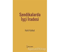 Sendikalarda İşçi İradesi - Halit Katkat - İkinci Adam Yayınları