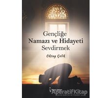 Gençliğe Namazı ve Hidayeti Sevdirmek - Oktay Çelik - İkinci Adam Yayınları