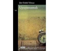 Uyuyamamak - Şiir Erkök Yılmaz - Yapı Kredi Yayınları