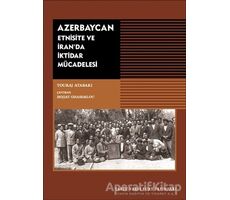 Azerbaycan - Etnisite ve İranda İktidar Mücadelesi - Touraj  Atabaki - Tarih Vakfı Yurt Yayınları