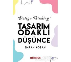 Tasarım Odaklı Düşünce - Design Thinking - Emrah Kozan - Abaküs Kitap