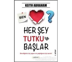 Her Şey Tutku ile Başlar 1. Kitap - Keith Abraham - Arıtan Yayınevi