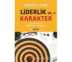 Liderlik ve Karakter - Timothy R. Clark - Arıtan Yayınevi