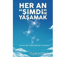 Her An Şimdide Yaşamak - Vesile Bolaç - Arıtan Yayınevi