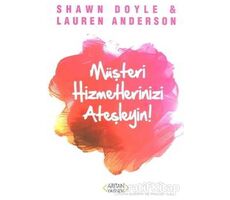 Müşteri Hizmetlerinizi Ateşleyin! - Shawn Doyle - Arıtan Yayınevi