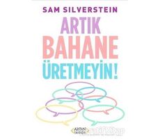 Artık Bahane Üretmeyin - Sam Silverstein - Arıtan Yayınevi