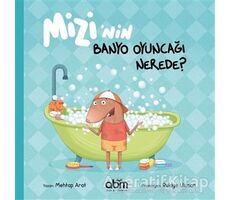 Mizi’nin Banyo Oyuncağı Nerede? - Mehtap Arat - Abm Yayınevi