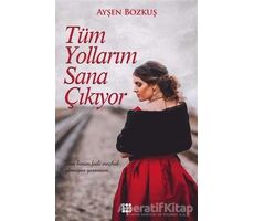 Tüm Yollarım Sana Çıkıyor - Ayşen Ilgın - Dokuz Yayınları