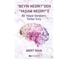 Beyin Nedirden Yaşam Nedire Bir Hayat Serüveni: Türker Kılıç - Mert İnan - Epsilon Yayınevi