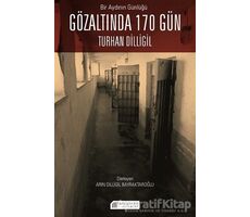 Bir Aydının Günlüğü: Gözaltında 170 Gün - Turhan Dilligil