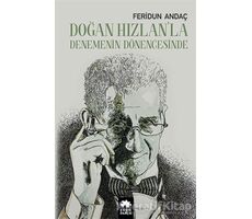 Doğan Hızlan’la Denemenin Dönengesinde - Feridun Andaç - Eksik Parça Yayınları