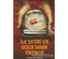 İlaç Sektörü İçin Gelecek Tahmini Yöntemler - Arthur G. Cook - MediaCat Kitapları