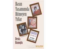 Basın Yaşamımda Bitmeyen Yıllar - Deniz Banoğlu - Salon Yayınları