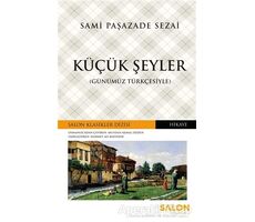 Küçük Şeyler (Günümüz Türkçesiyle) - Sami Paşazade Sezai - Salon Yayınları