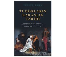 Tudorların Karanlık Tarihi - Judith John - Ketebe Yayınları