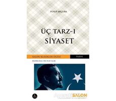 Üç Tarz-ı Siyaset - Yusuf Akçura - Salon Yayınları