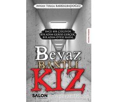 Beyaz Bantlı Kız - Ayhan Tolga Bakkalbaşıoğlu - Salon Yayınları