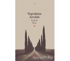 Topraktan Ayrılalı - Sadık Koç - Ketebe Yayınları