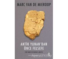 Antik Yunan’dan Önce Felsefe - Marc Van De Mieroop - Ketebe Yayınları