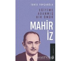 Eğitime Adanmış Bir Ömür:Mahir İz - İdris Topçuoğlu - Ketebe Yayınları