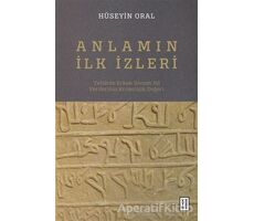 Anlamın İlk İzleri - Hüseyin Oral - Ketebe Yayınları