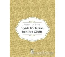 Siyah Gözlerine Beni de Götür - Nurullah Genç - Timaş Yayınları